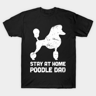 Poodle - Funny Stay At Home Dog Dad T-Shirt